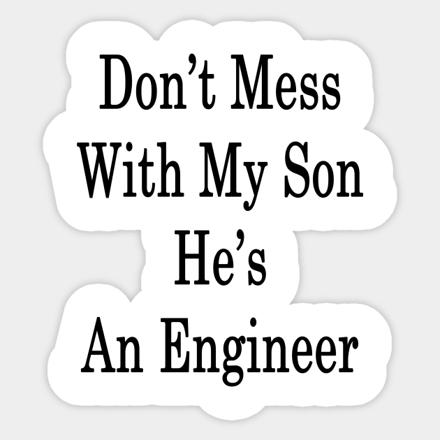 Don't Mess With My Son He's An Engineer Sticker by supernova23